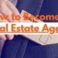 How to Become a Real Estate Agent 85x85